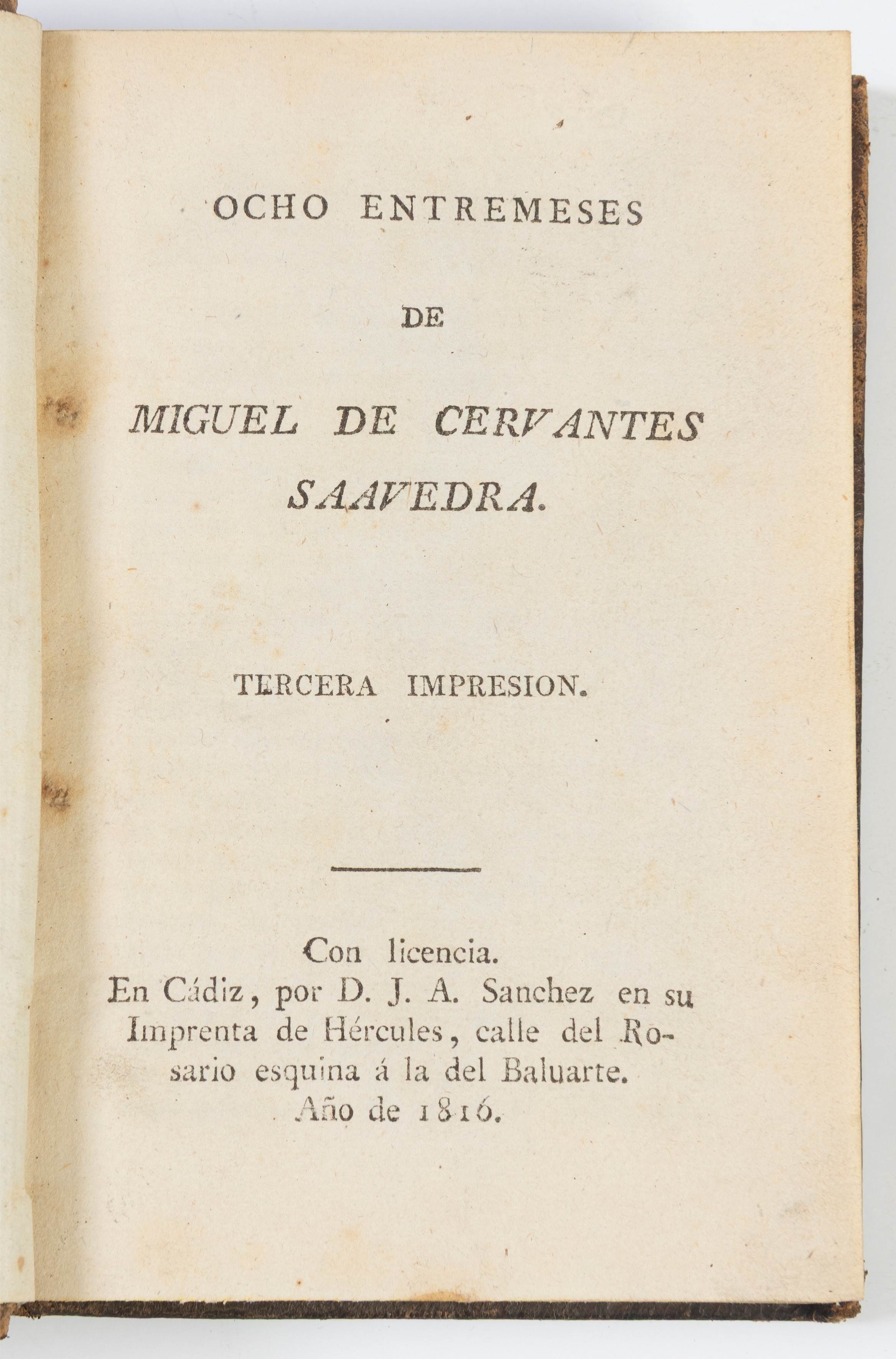 MIGUEL DE CERVANTES
“Entremeses”
Ed., Cádiz, D. J. A. Sánchez.
1816
Medidas: 14,5 x 9,5 cm.