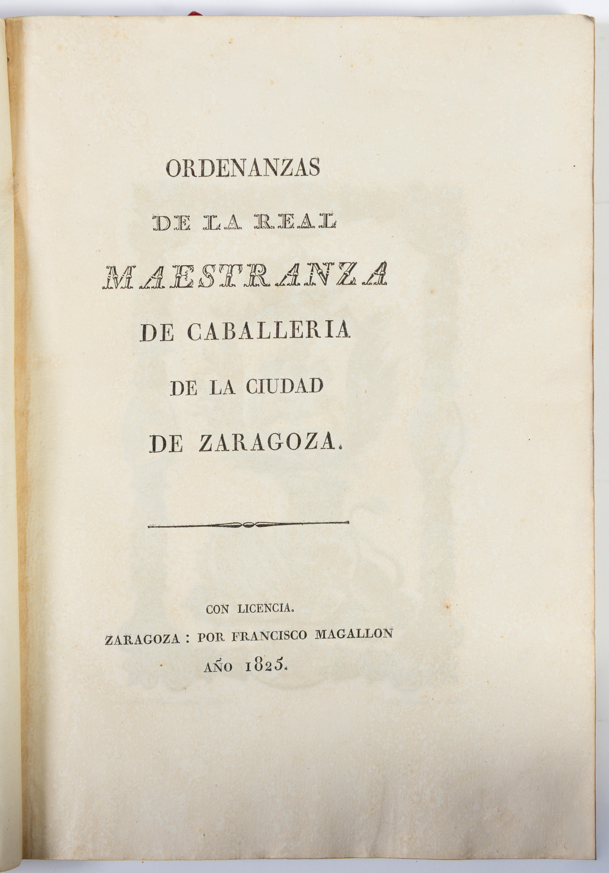 MAESTRANZA DE ZARAGOZA
“Ordenanzas de la Real Maestranza de Zaragoza de Caballería de la Ciudad de...